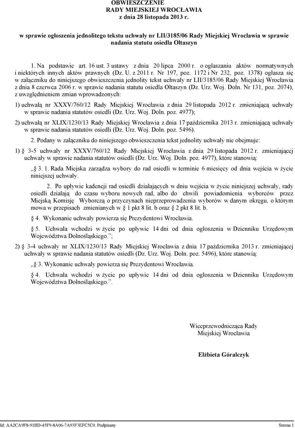 1378) ogłasza się w załączniku do niniejszego obwieszczenia jednolity tekst uchwały nr LII/3185/06 Rady Miejskiej Wrocławia z dnia 8 czerwca 2006 r. w sprawie nadania statutu osiedla Ołtaszyn (Dz.