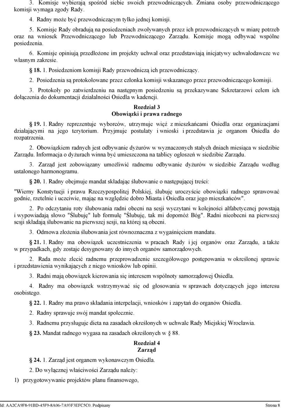 6. Komisje opiniują przedłożone im projekty uchwał oraz przedstawiają inicjatywy uchwałodawcze we własnym zakresie. 18. 1. Posiedzeniom komisji Rady przewodniczą ich przewodniczący. 2.