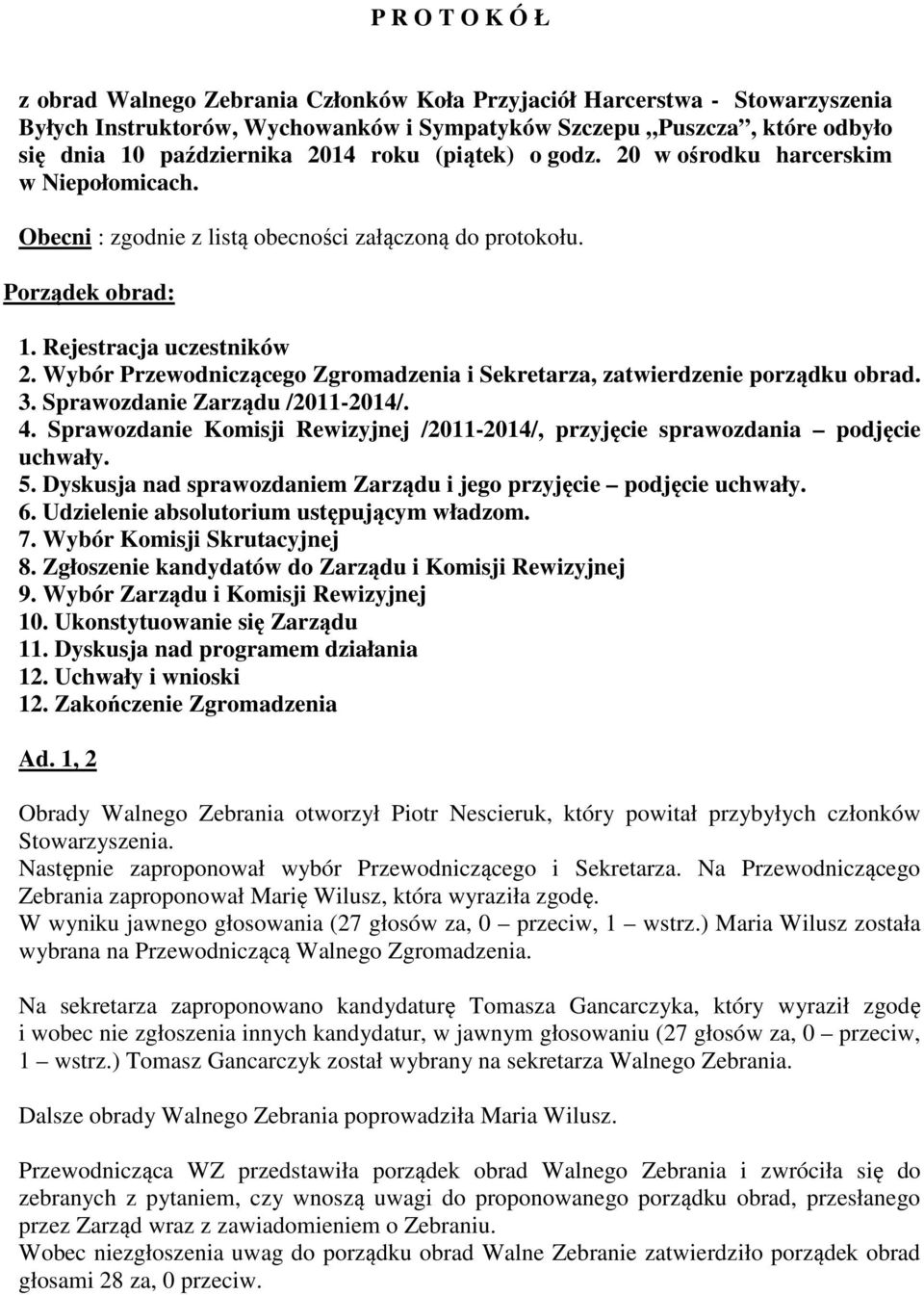 Wybór Przewodniczącego Zgromadzenia i Sekretarza, zatwierdzenie porządku obrad. 3. Sprawozdanie Zarządu /2011-2014/. 4.