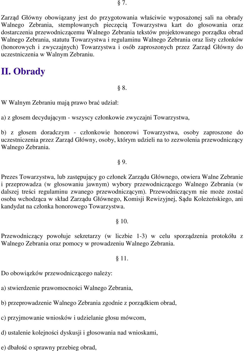 zaproszonych przez Zarząd Główny do uczestniczenia w Walnym Zebraniu. II. Obrady W Walnym Zebraniu mają prawo brać udział: 8.