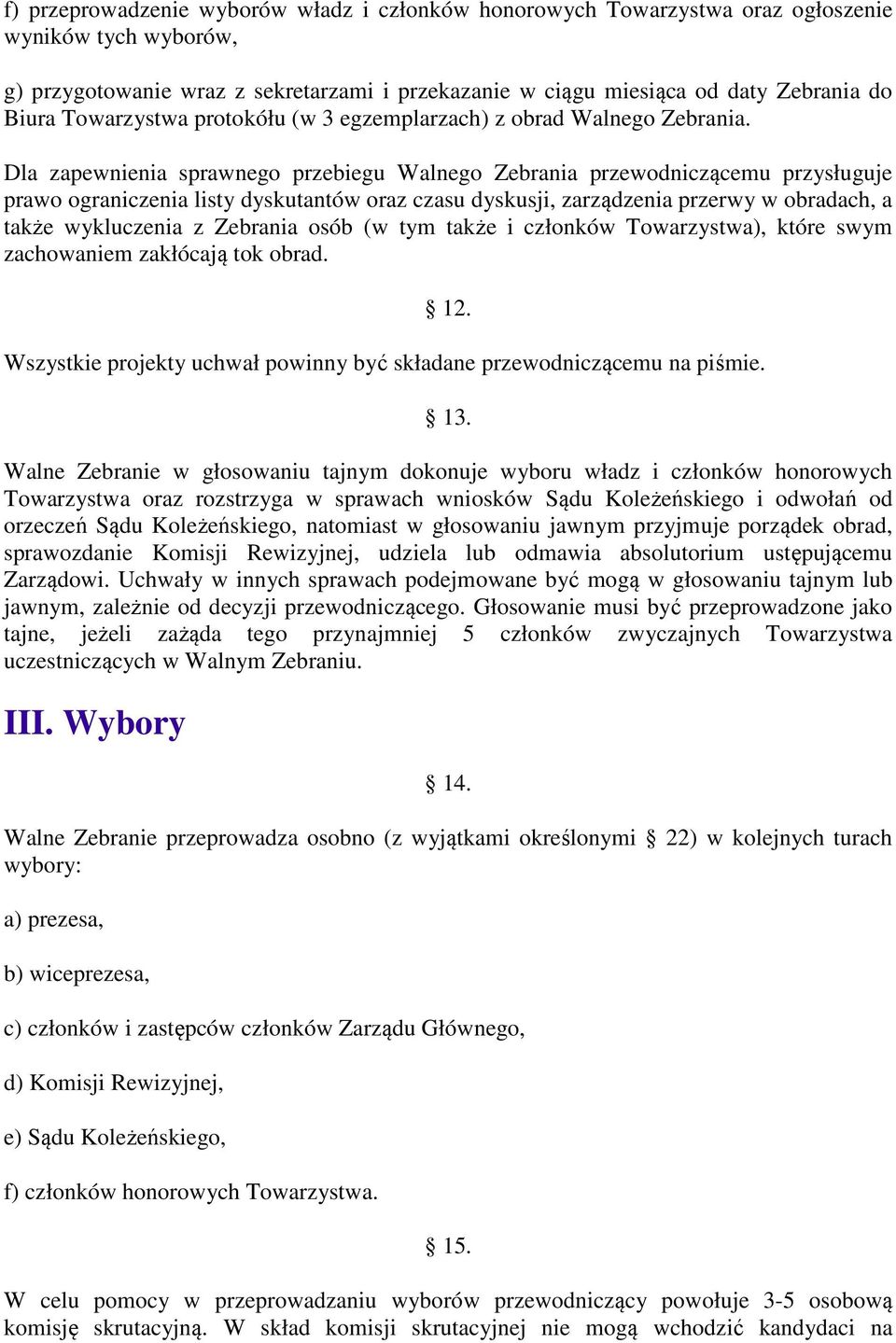 Dla zapewnienia sprawnego przebiegu Walnego Zebrania przewodniczącemu przysługuje prawo ograniczenia listy dyskutantów oraz czasu dyskusji, zarządzenia przerwy w obradach, a także wykluczenia z