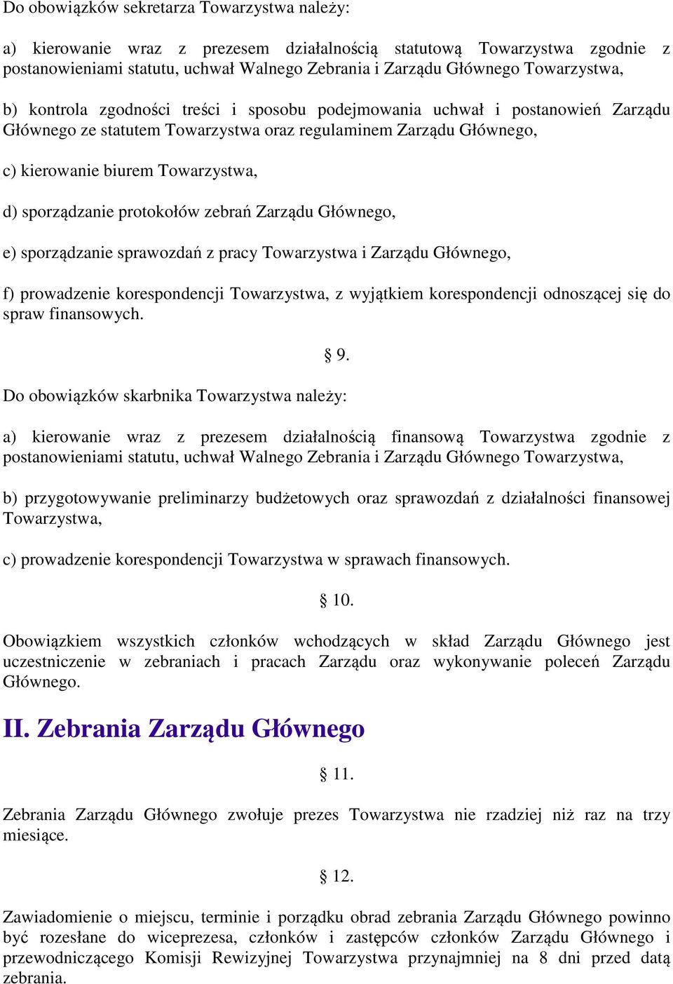 sporządzanie protokołów zebrań Zarządu Głównego, e) sporządzanie sprawozdań z pracy Towarzystwa i Zarządu Głównego, f) prowadzenie korespondencji Towarzystwa, z wyjątkiem korespondencji odnoszącej