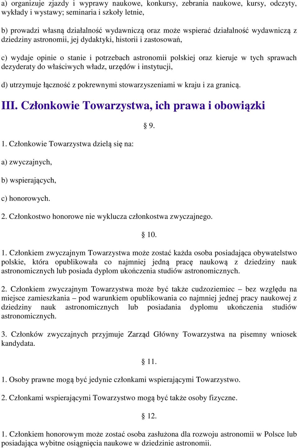 władz, urzędów i instytucji, d) utrzymuje łączność z pokrewnymi stowarzyszeniami w kraju i za granicą. III. Członkowie Towarzystwa, ich prawa i obowiązki 1.