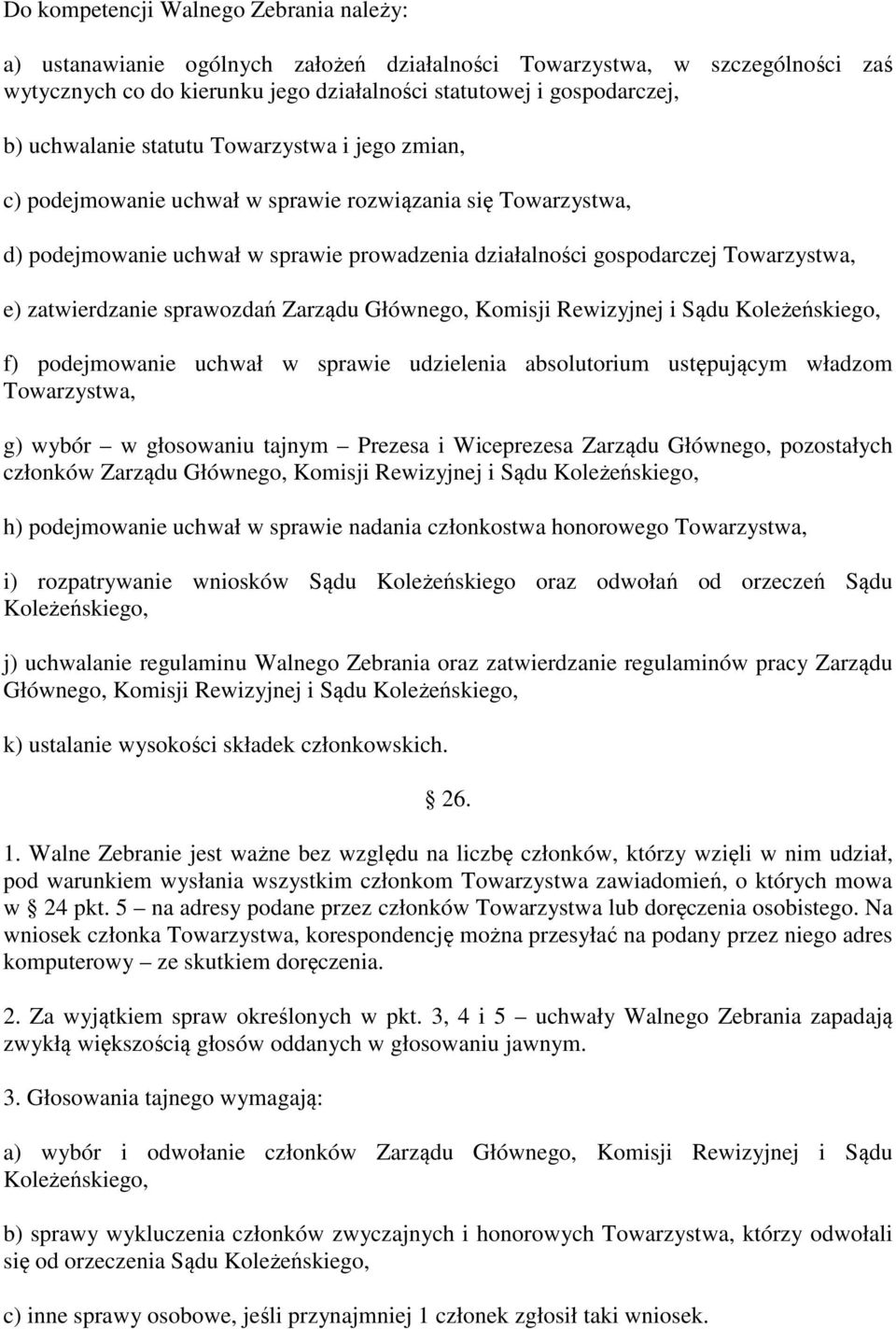 zatwierdzanie sprawozdań Zarządu Głównego, Komisji Rewizyjnej i Sądu Koleżeńskiego, f) podejmowanie uchwał w sprawie udzielenia absolutorium ustępującym władzom Towarzystwa, g) wybór w głosowaniu