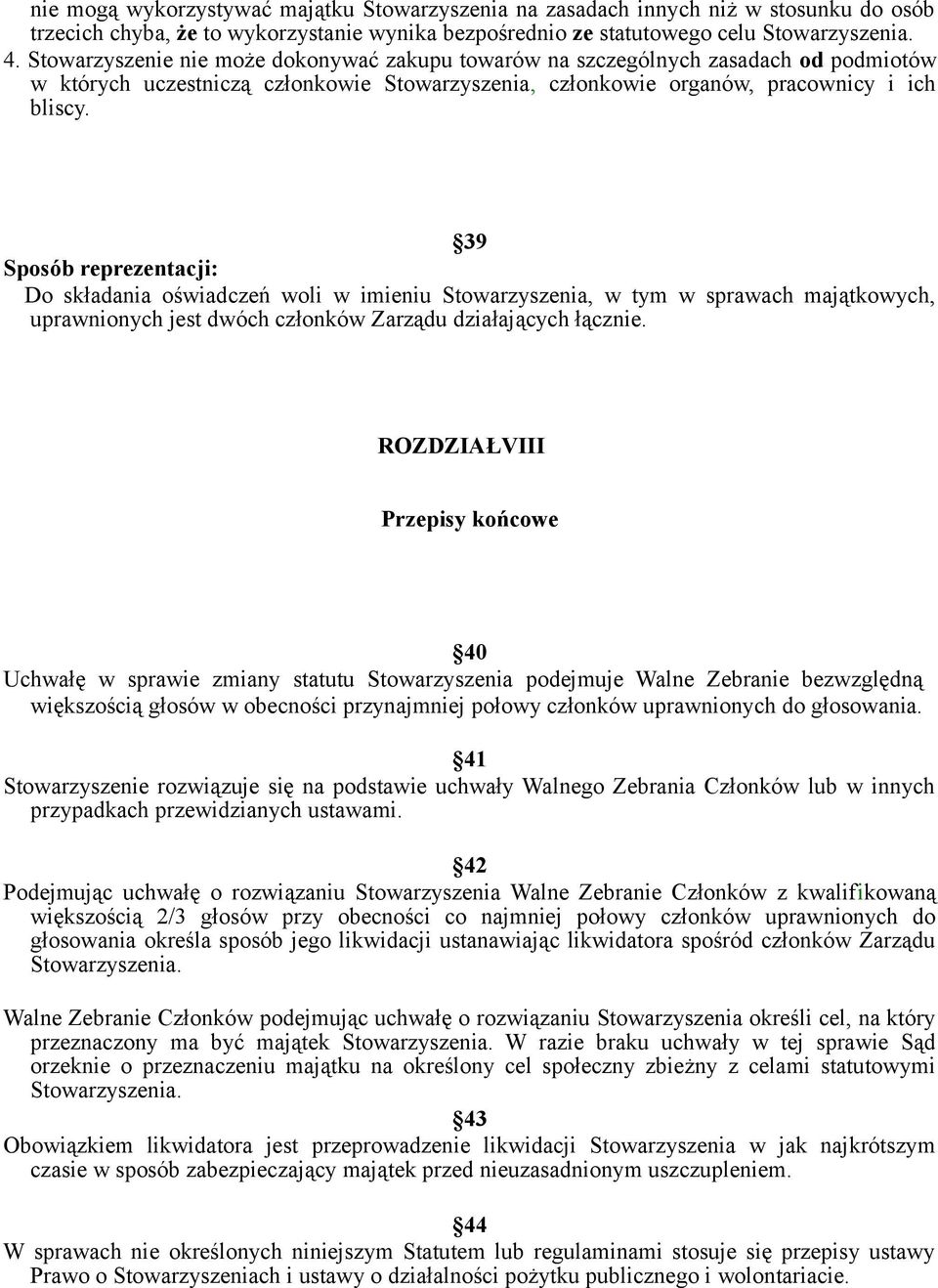 39 Sposób reprezentacji: Do składania oświadczeń woli w imieniu Stowarzyszenia, w tym w sprawach majątkowych, uprawnionych jest dwóch członków Zarządu działających łącznie.