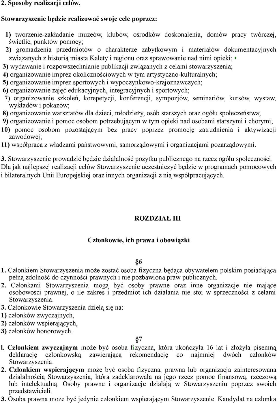 charakterze zabytkowym i materiałów dokumentacyjnych związanych z historią miasta Kalety i regionu oraz sprawowanie nad nimi opieki; 3) wydawanie i rozpowszechnianie publikacji związanych z celami