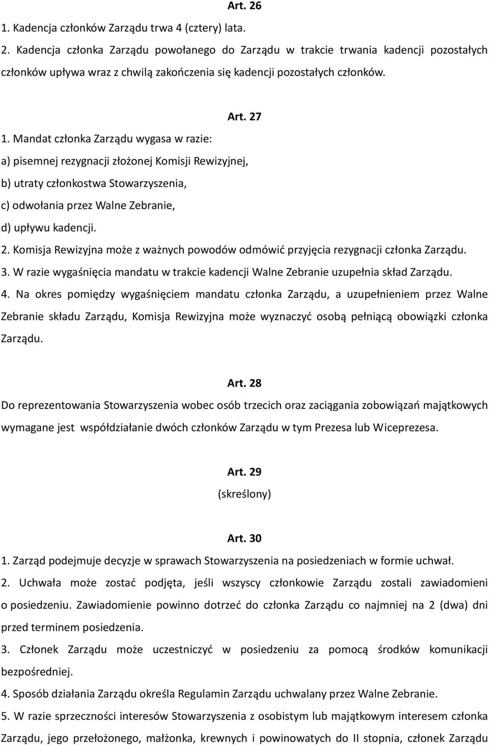 3. W razie wygaśnięcia mandatu w trakcie kadencji Walne Zebranie uzupełnia skład Zarządu. 4.