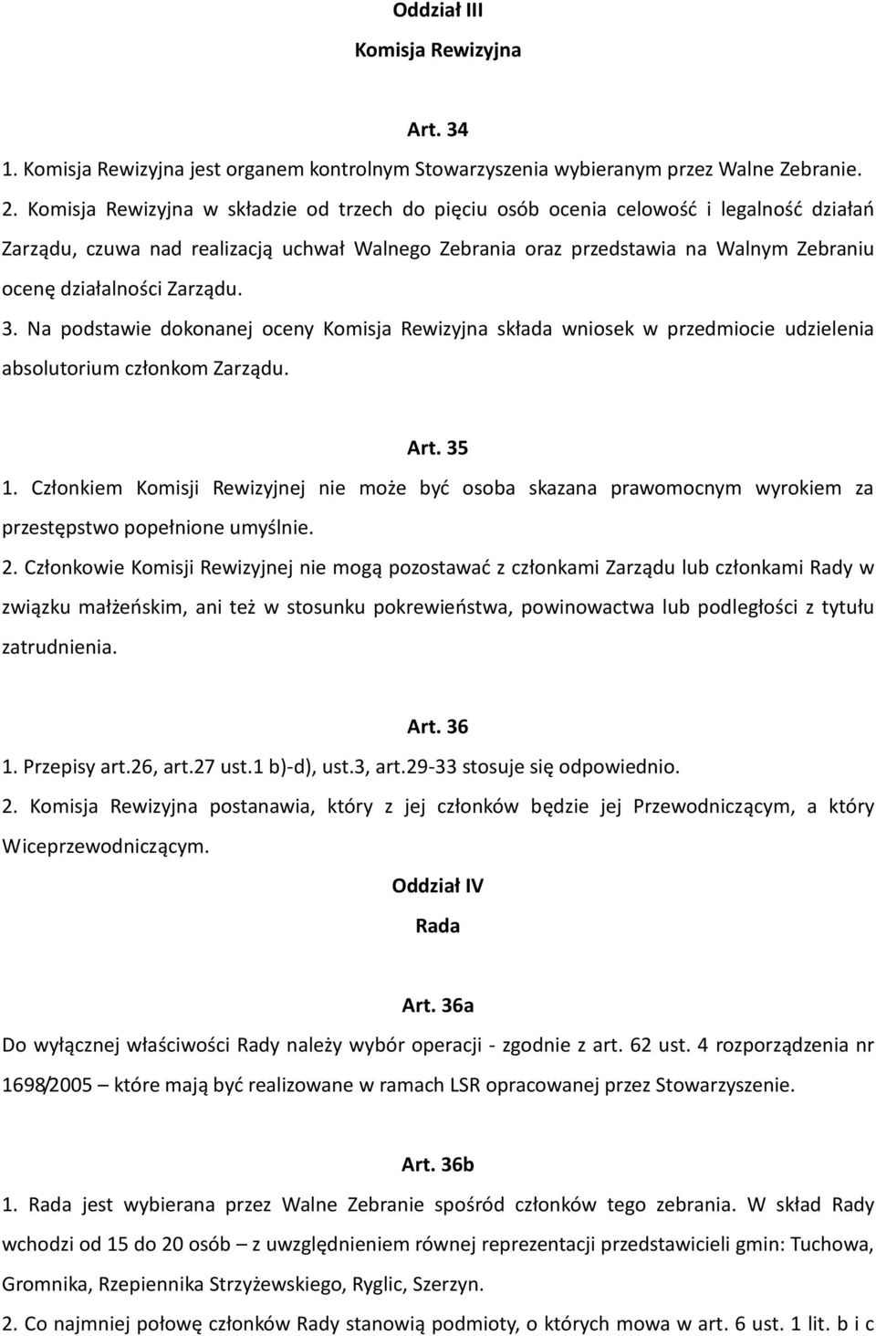 Zarządu. 3. Na podstawie dokonanej oceny Komisja Rewizyjna składa wniosek w przedmiocie udzielenia absolutorium członkom Zarządu. Art. 35 1.