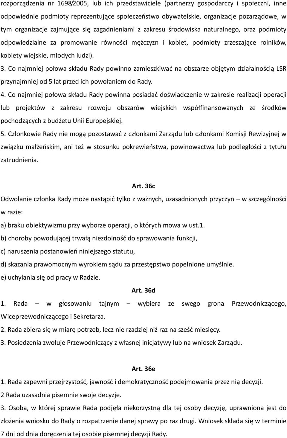 młodych ludzi). 3. Co najmniej połowa składu Rady powinno zamieszkiwad na obszarze objętym działalnością LSR przynajmniej od 5 lat przed ich powołaniem do Rady. 4.