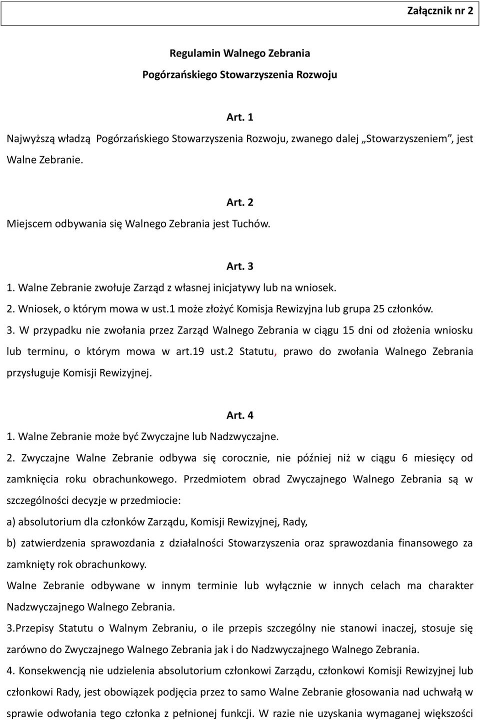 19 ust.2 Statutu, prawo do zwołania Walnego Zebrania przysługuje Komisji Rewizyjnej. Art. 4 1. Walne Zebranie może byd Zwyczajne lub Nadzwyczajne. 2.