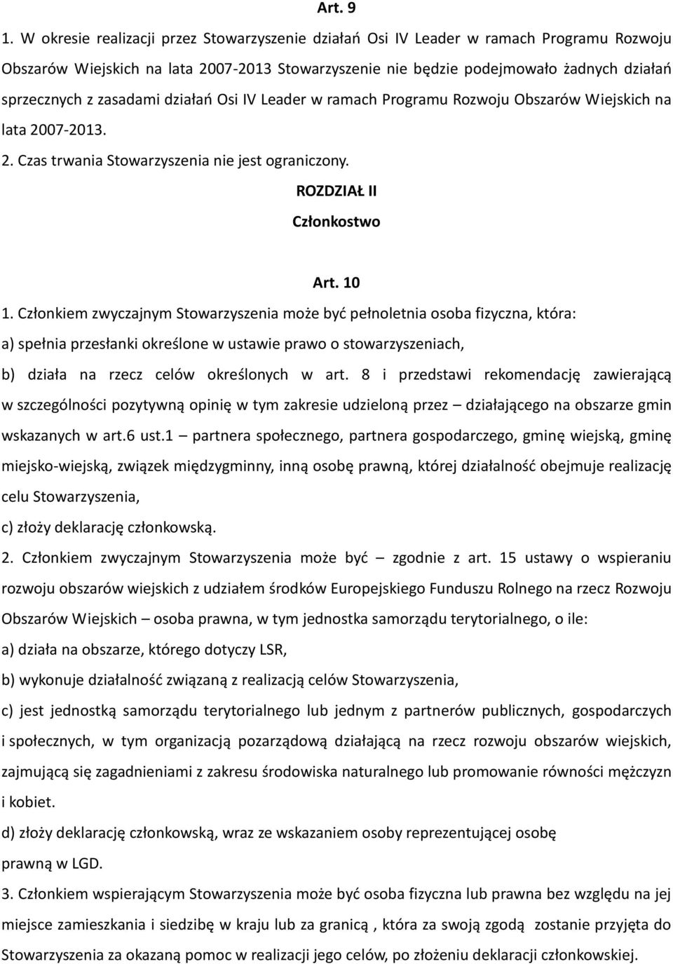 zasadami działao Osi IV Leader w ramach Programu Rozwoju Obszarów Wiejskich na lata 2007-2013. 2. Czas trwania Stowarzyszenia nie jest ograniczony. ROZDZIAŁ II Członkostwo Art. 10 1.