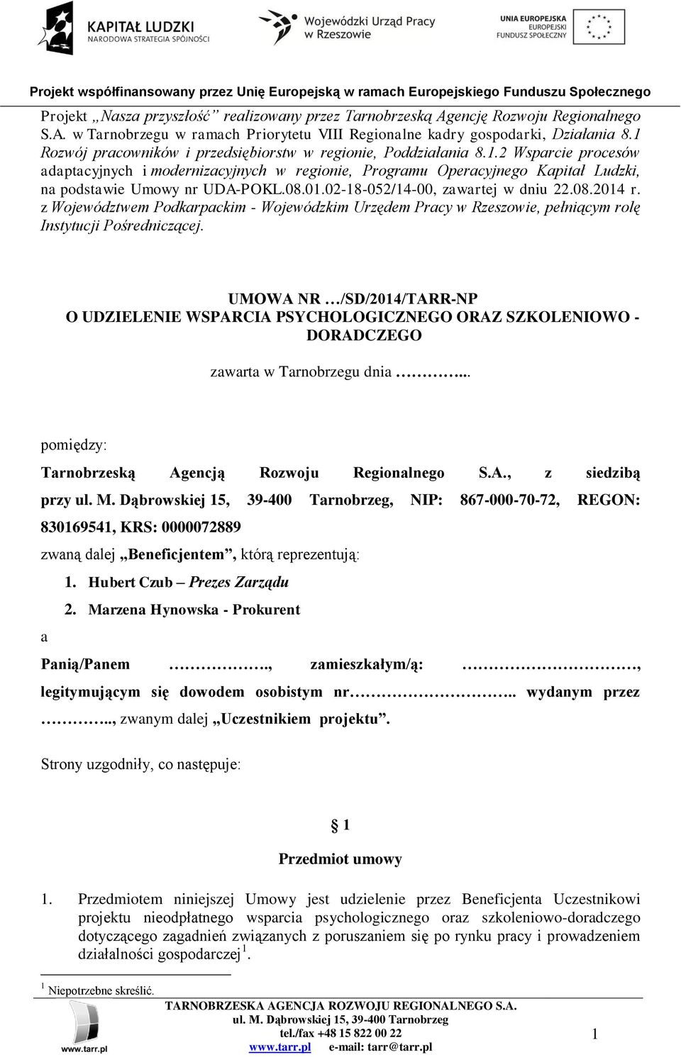 08.01.02-18-052/14-00, zawartej w dniu 22.08.2014 r. z Województwem Podkarpackim - Wojewódzkim Urzędem Pracy w Rzeszowie, pełniącym rolę Instytucji Pośredniczącej.