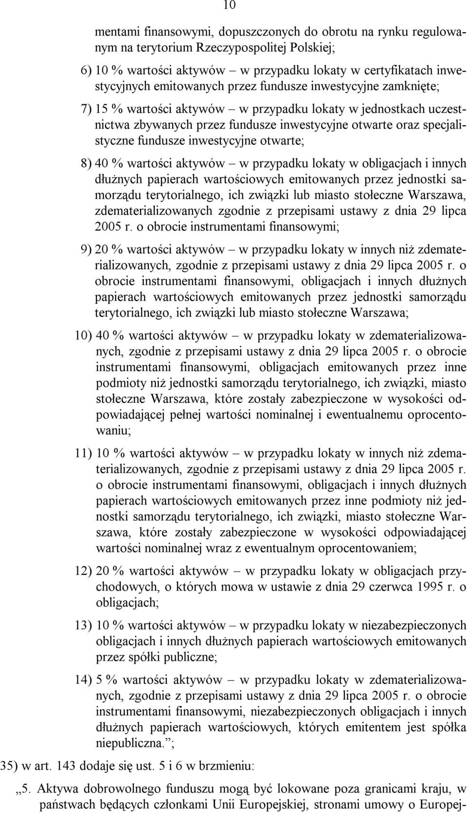 otwarte; 8) 40 % wartości aktywów w przypadku lokaty w obligacjach i innych dłużnych papierach wartościowych emitowanych przez jednostki samorządu terytorialnego, ich związki lub miasto stołeczne