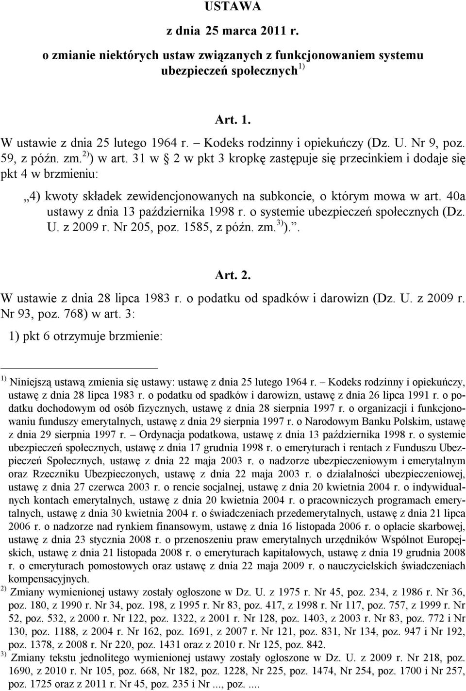 40a ustawy z dnia 13 października 1998 r. o systemie ubezpieczeń społecznych (Dz. U. z 2009 r. Nr 205, poz. 1585, z późn. zm. 3) ).. Art. 2. W ustawie z dnia 28 lipca 1983 r.