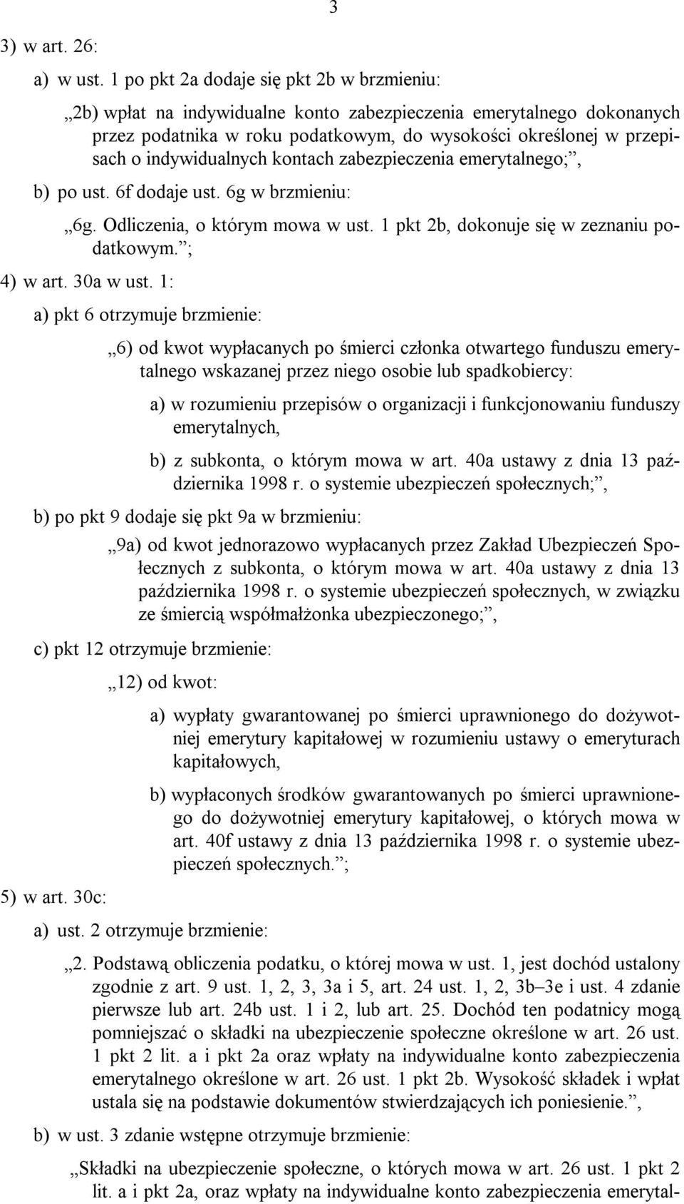 indywidualnych kontach zabezpieczenia emerytalnego;, b) po ust. 6f dodaje ust. 6g w brzmieniu: 6g. Odliczenia, o którym mowa w ust. 1 pkt 2b, dokonuje się w zeznaniu podatkowym. ; 4) w art. 30a w ust.