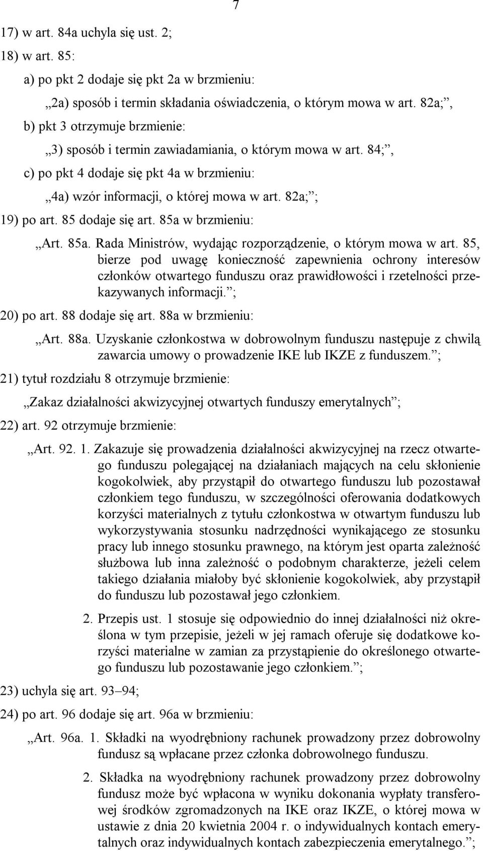 85 dodaje się art. 85a w brzmieniu: Art. 85a. Rada Ministrów, wydając rozporządzenie, o którym mowa w art.