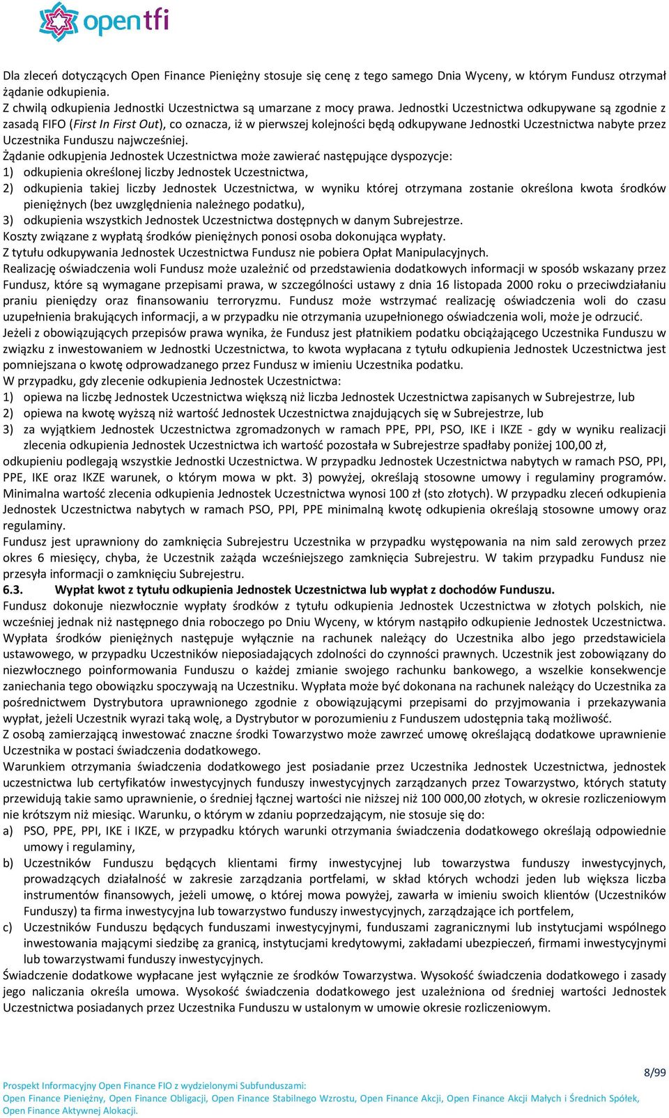 Jednostki Uczestnictwa odkupywane są zgodnie z zasadą FIFO (First In First Out), co oznacza, iż w pierwszej kolejności będą odkupywane Jednostki Uczestnictwa nabyte przez Uczestnika Funduszu
