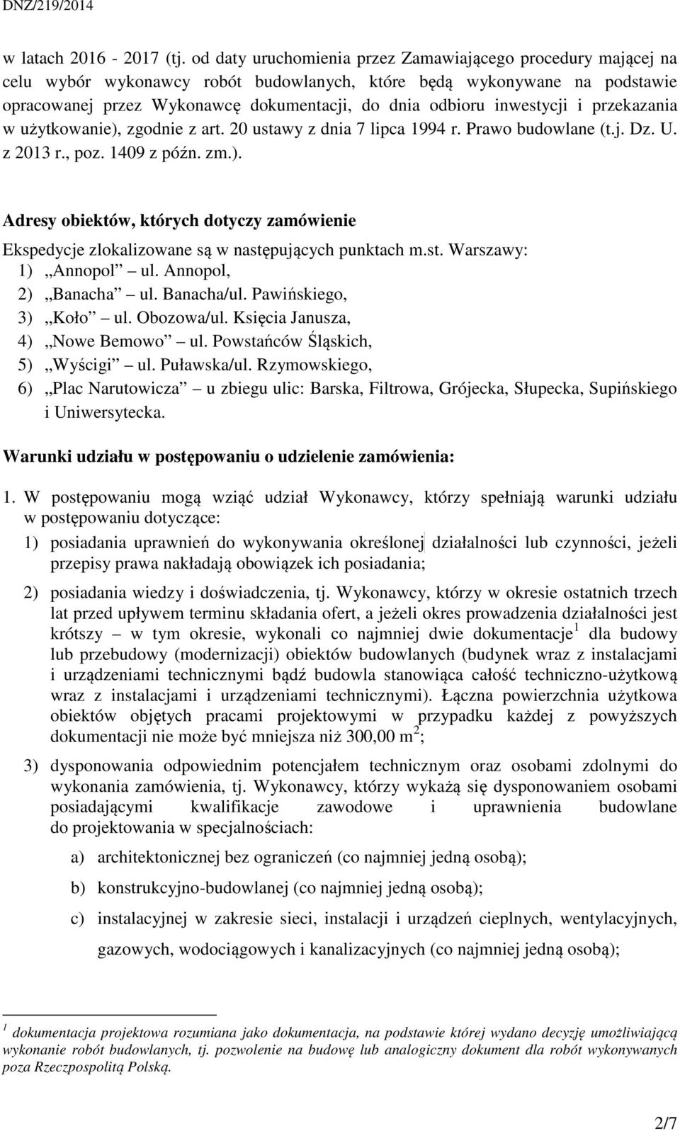 inwestycji i przekazania w użytkowanie), zgodnie z art. 20 ustawy z dnia 7 lipca 1994 r. Prawo budowlane (t.j. Dz. U. z 2013 r., poz. 1409 z późn. zm.). Adresy obiektów, których dotyczy zamówienie Ekspedycje zlokalizowane są w następujących punktach m.