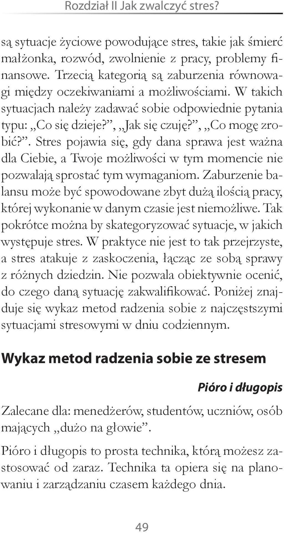 . Stres pojawia się, gdy dana sprawa jest ważna dla Ciebie, a Twoje możliwości w tym momencie nie pozwalają sprostać tym wymaganiom.