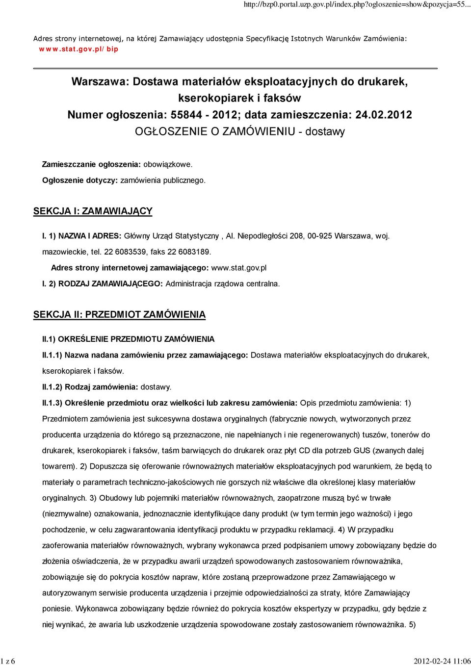 2012 OGŁOSZENIE O ZAMÓWIENIU - dostawy Zamieszczanie ogłoszenia: obowiązkowe. Ogłoszenie dotyczy: zamówienia publicznego. SEKCJA I: ZAMAWIAJĄCY I. 1) NAZWA I ADRES: Główny Urząd Statystyczny, Al.