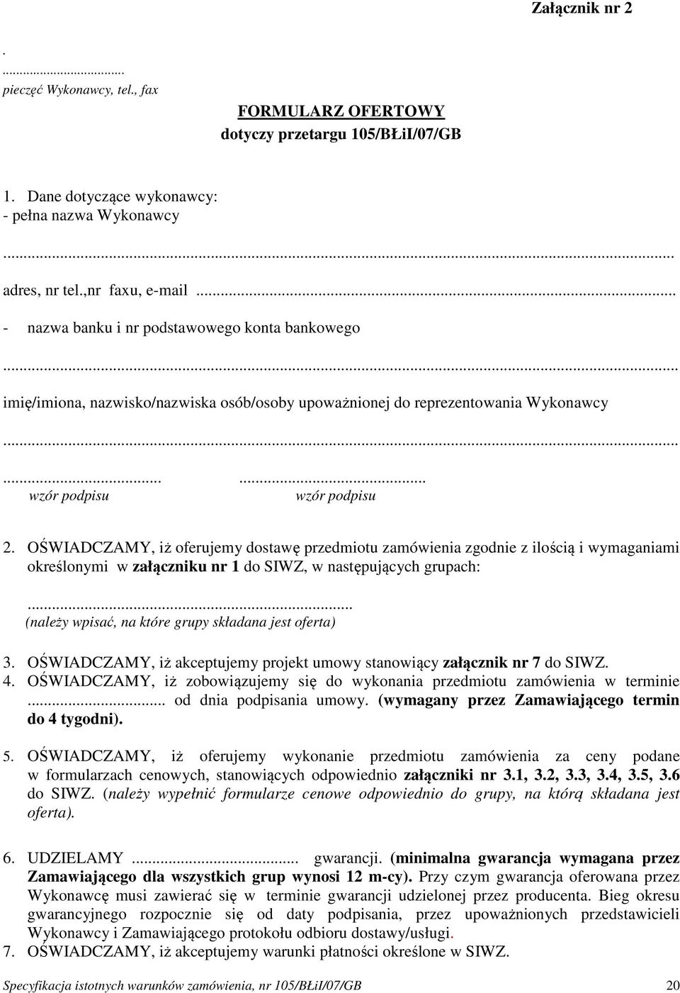 OŚWIADCZAMY, iż oferujemy dostawę przedmiotu zamówienia zgodnie z ilością i wymaganiami określonymi w załączniku nr 1 do SIWZ, w następujących grupach:.