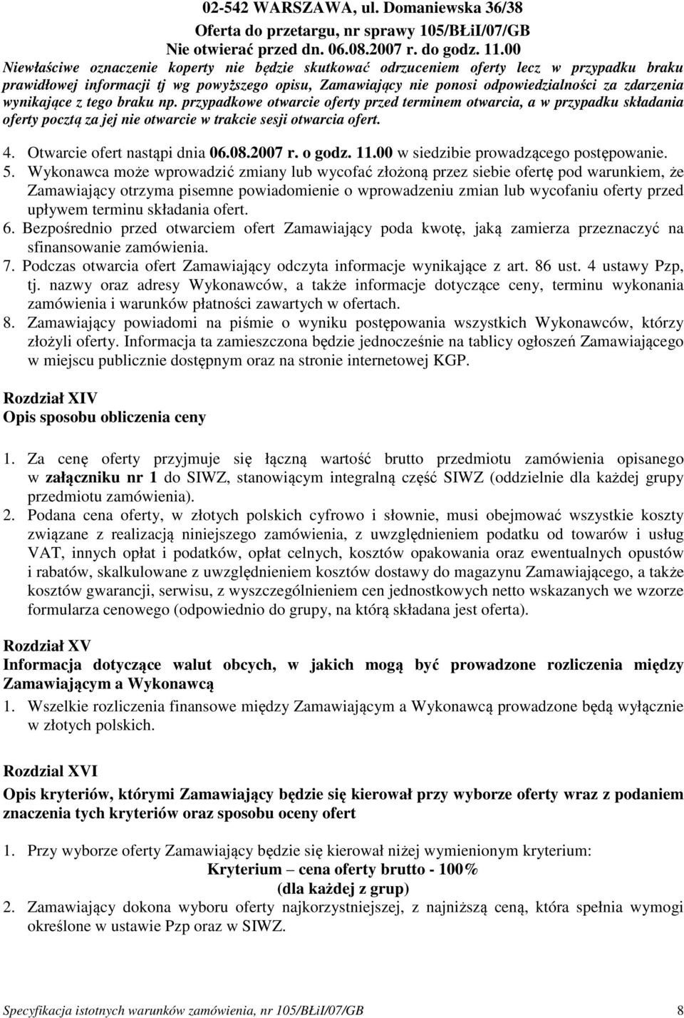 wynikające z tego braku np. przypadkowe otwarcie oferty przed terminem otwarcia, a w przypadku składania oferty pocztą za jej nie otwarcie w trakcie sesji otwarcia ofert. 4.