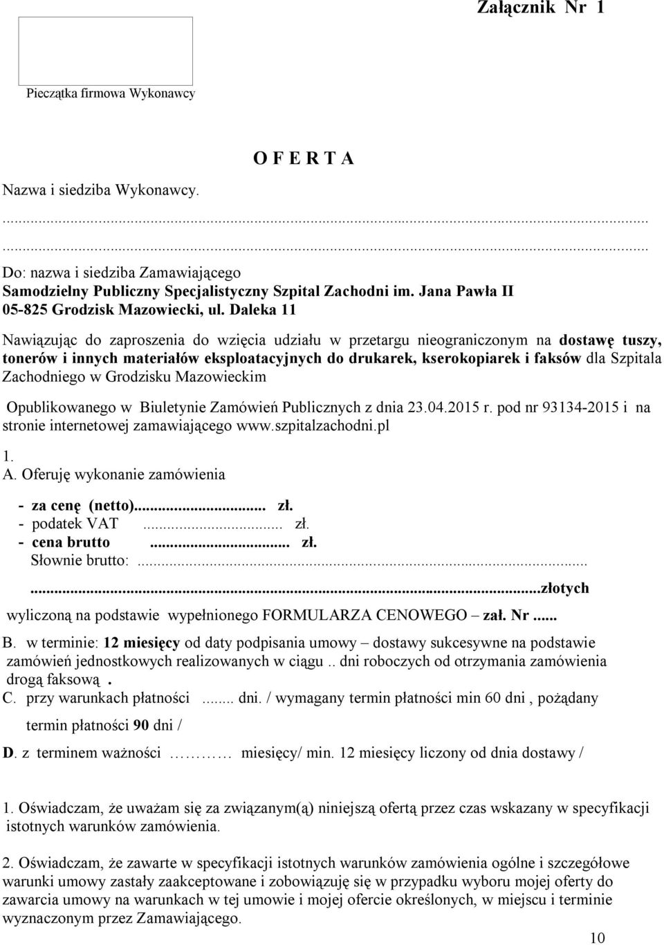 Daleka 11 Nawiązując do zaproszenia do wzięcia udziału w przetargu nieograniczonym na dostawę tuszy, tonerów i innych materiałów eksploatacyjnych do drukarek, kserokopiarek i faksów dla Szpitala
