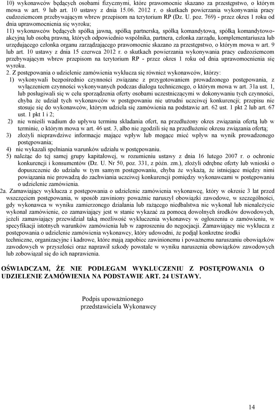 769) - przez okres 1 roku od dnia uprawomocnienia się wyroku; 11) wykonawców będących spółką jawną, spółką partnerską, spółką komandytową, spółką komandytowoakcyjną lub osobą prawną, których