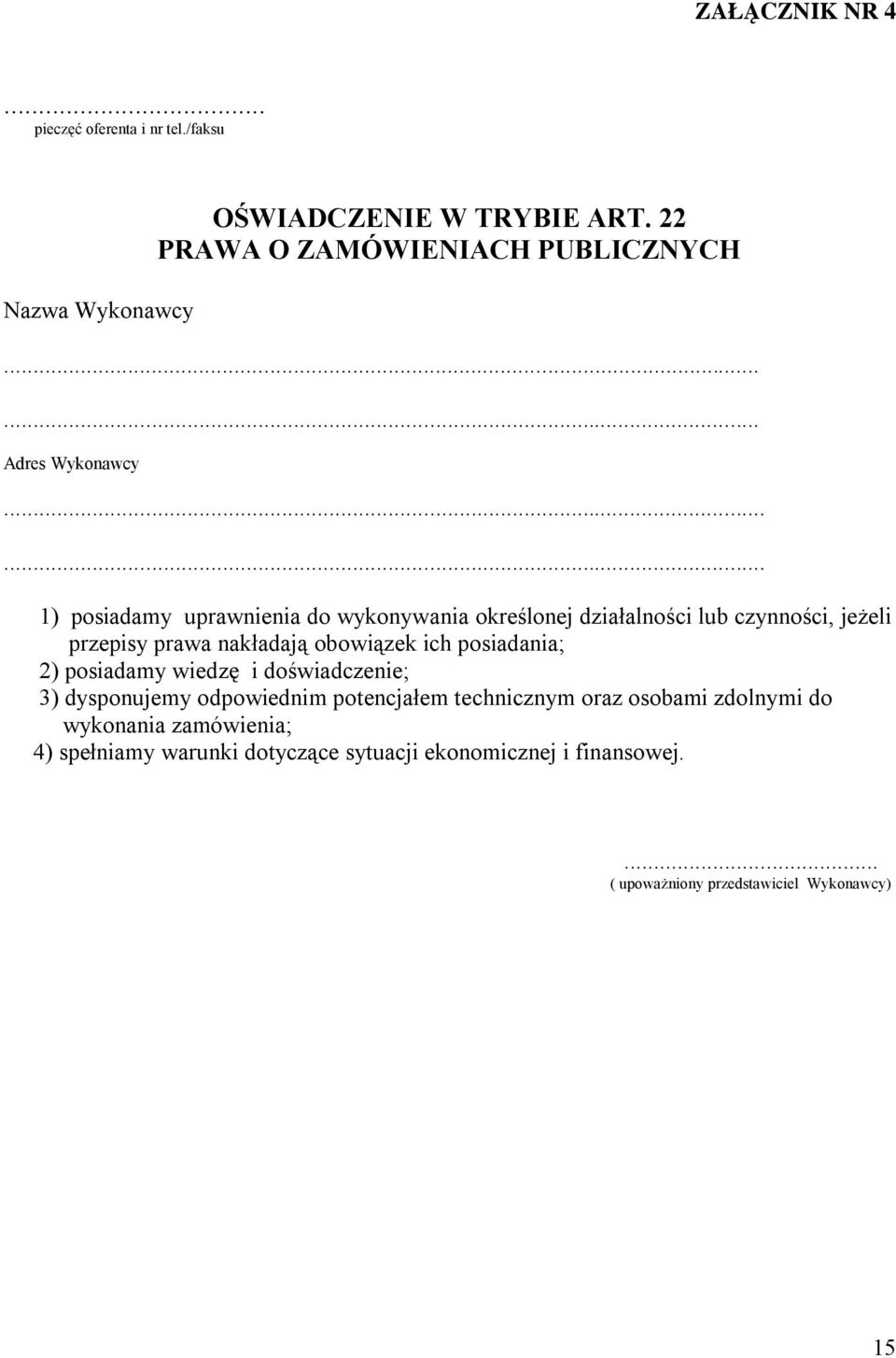 ..... 1) posiadamy uprawnienia do wykonywania określonej działalności lub czynności, jeżeli przepisy prawa nakładają obowiązek ich