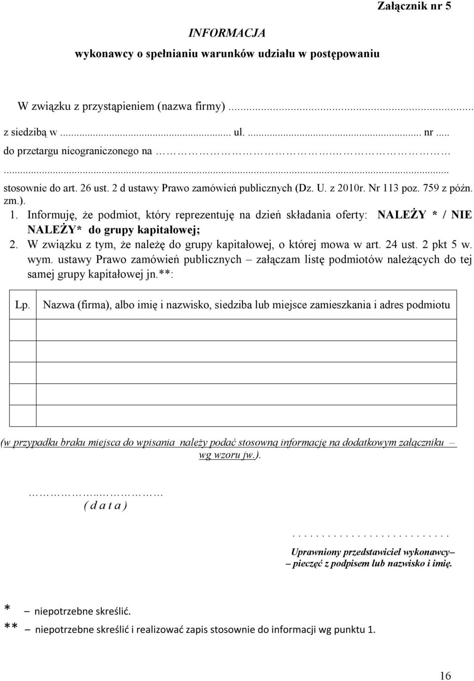 3 poz. 759 z późn. zm.). 1. Informuję, że podmiot, który reprezentuję na dzień składania oferty: NALEŻY * / NIE NALEŻY* do grupy kapitałowej; 2.