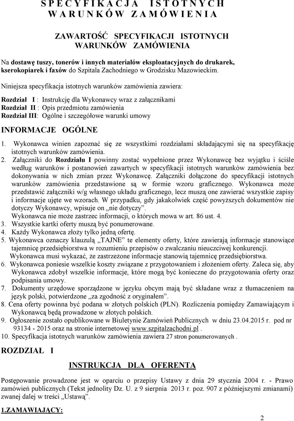 Niniejsza specyfikacja istotnych warunków zamówienia zawiera: Rozdział I : Instrukcję dla Wykonawcy wraz z załącznikami Rozdział II : Opis przedmiotu zamówienia Rozdział III: Ogólne i szczegółowe