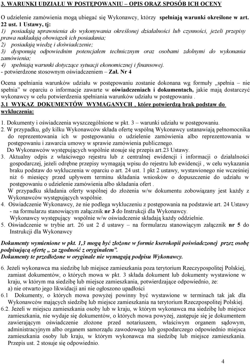 dysponują odpowiednim potencjałem technicznym oraz osobami zdolnymi do wykonania zamówienia; 4) spełniają warunki dotyczące sytuacji ekonomicznej i finansowej.