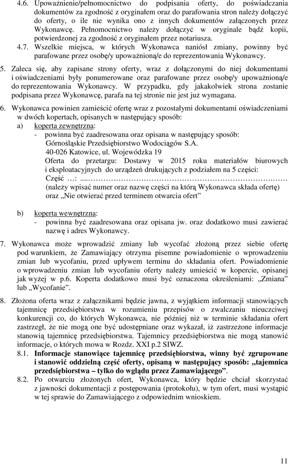 Wszelkie miejsca, w których Wykonawca naniósł zmiany, powinny być parafowane przez osobę/y upowaŝnioną/e do reprezentowania Wykonawcy. 5.