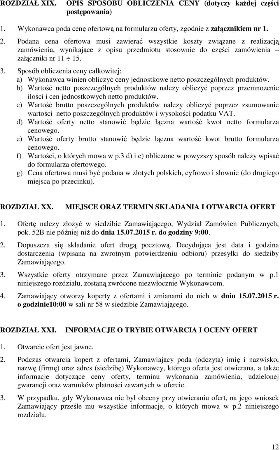 Sposób obliczenia ceny całkowitej: a) Wykonawca winien obliczyć ceny jednostkowe netto poszczególnych produktów.