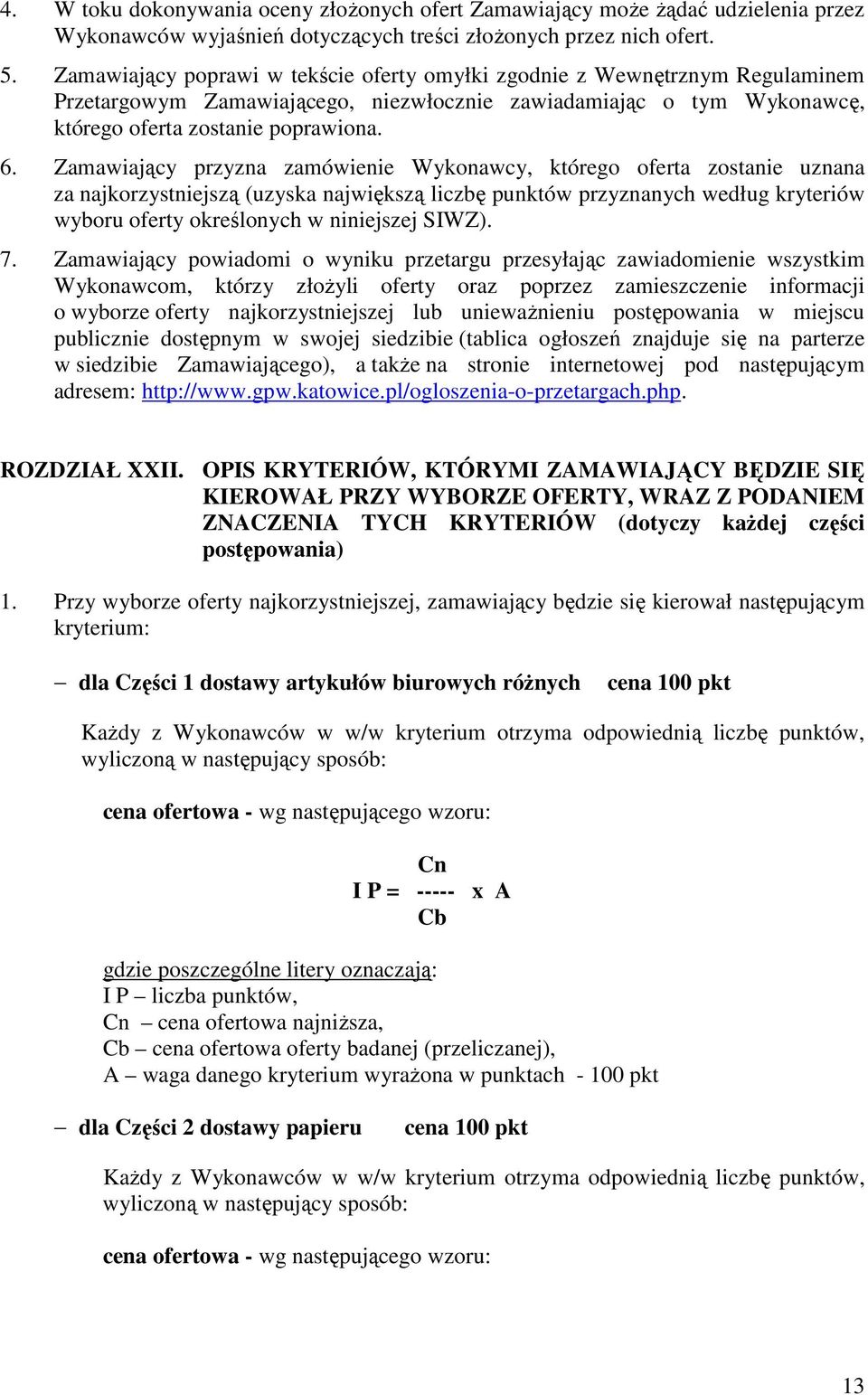 Zamawiający przyzna zamówienie Wykonawcy, którego oferta zostanie uznana za najkorzystniejszą (uzyska największą liczbę punktów przyznanych według kryteriów wyboru oferty określonych w niniejszej