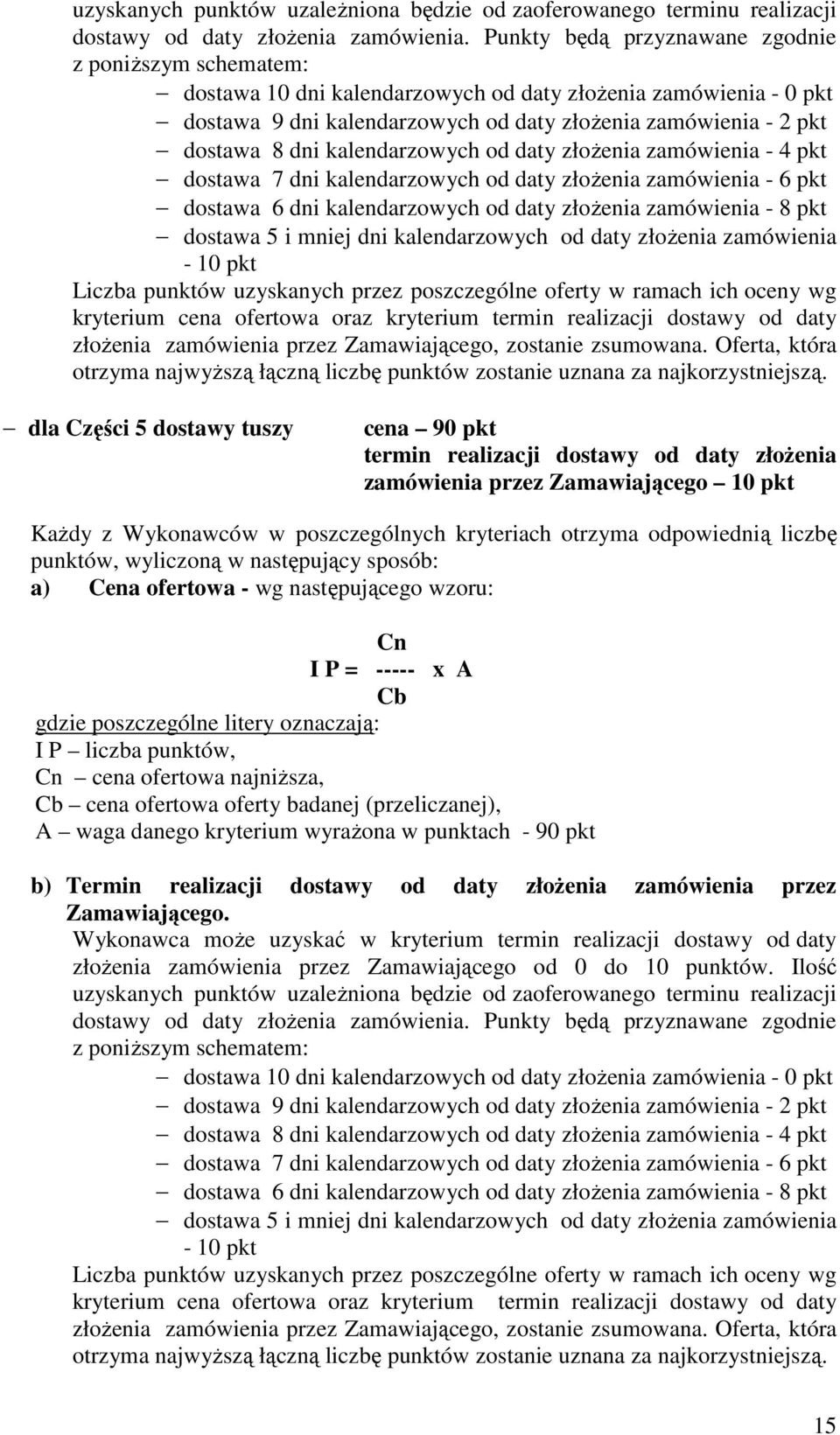 kalendarzowych od daty złoŝenia zamówienia - 4 pkt dostawa 7 dni kalendarzowych od daty złoŝenia zamówienia - 6 pkt dostawa 6 dni kalendarzowych od daty złoŝenia zamówienia - 8 pkt dostawa 5 i mniej