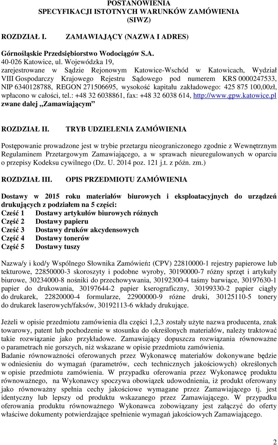 wysokość kapitału zakładowego: 425 875 100,00zł, wpłacono w całości, tel.: +48 32 6038861, fax: +48 32 6038 614, http://www.gpw.katowice.pl zwane dalej Zamawiającym ROZDZIAŁ II.