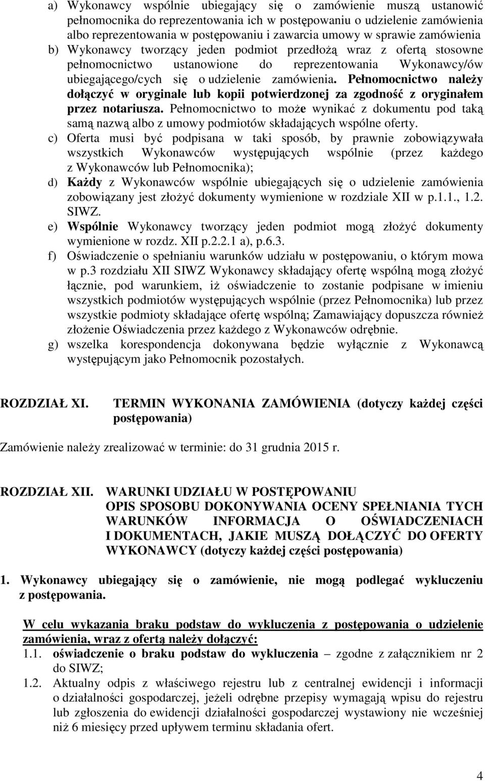 Pełnomocnictwo naleŝy dołączyć w oryginale lub kopii potwierdzonej za zgodność z oryginałem przez notariusza.