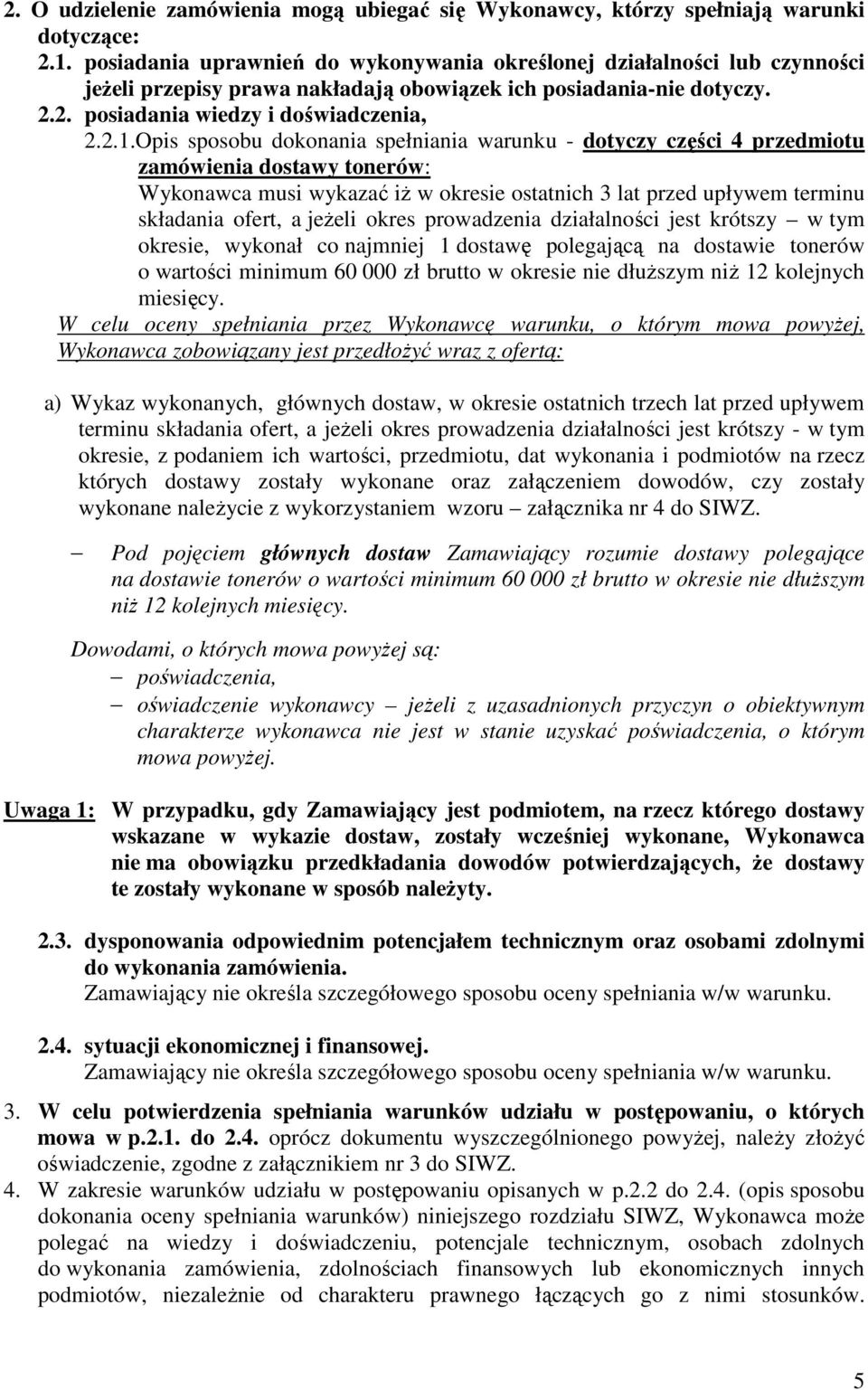Opis sposobu dokonania spełniania warunku - dotyczy części 4 przedmiotu zamówienia dostawy tonerów: Wykonawca musi wykazać iŝ w okresie ostatnich 3 lat przed upływem terminu składania ofert, a jeŝeli