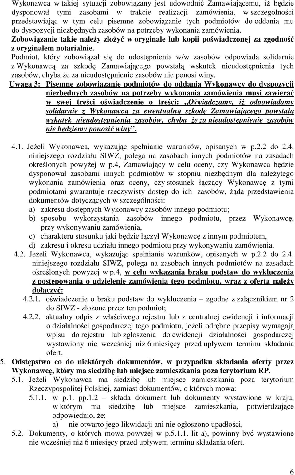 Zobowiązanie takie naleŝy złoŝyć w oryginale lub kopii poświadczonej za zgodność z oryginałem notarialnie.
