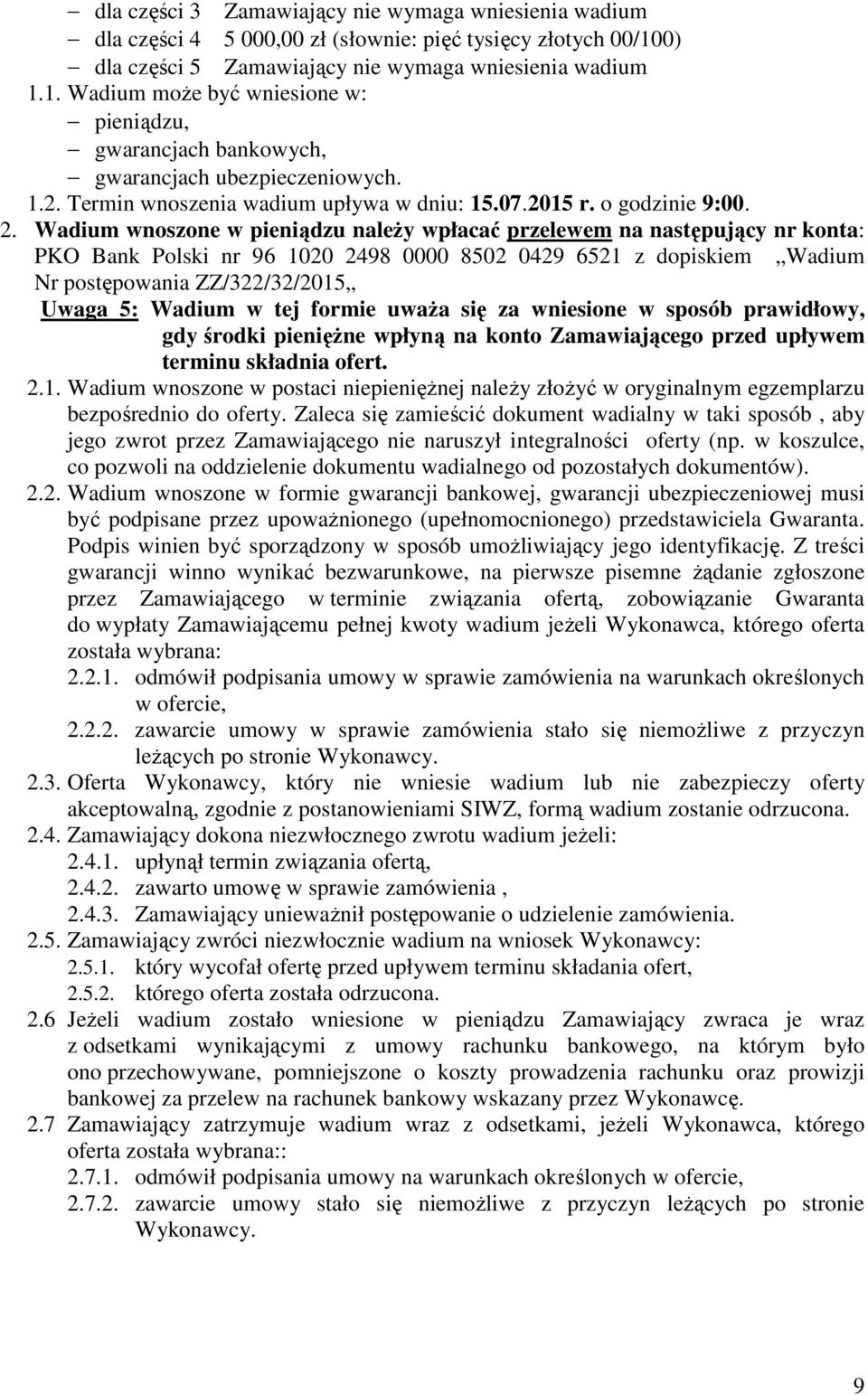 Termin wnoszenia wadium upływa w dniu: 15.07.2015 r. o godzinie 9:00. 2.