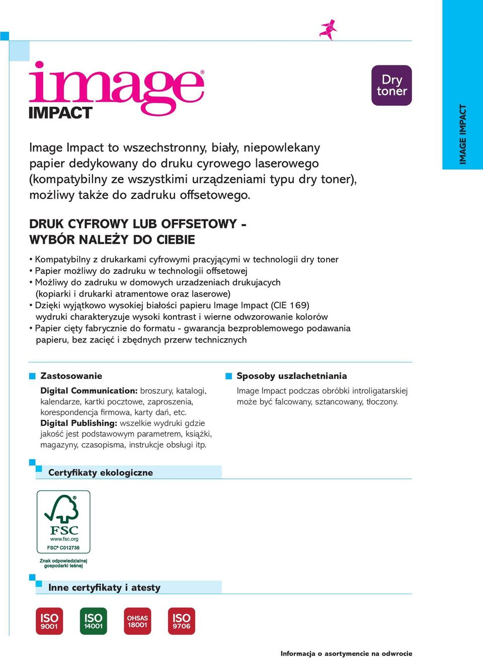 zadruku w domowych urzadzeniach drukujacych (kopiarki i drukarki atramentowe oraz laserowe) Dzięki wyjątkowo wysokiej białości papieru Image Impact (CIE 169) wydruki charakteryzuje wysoki kontrast i