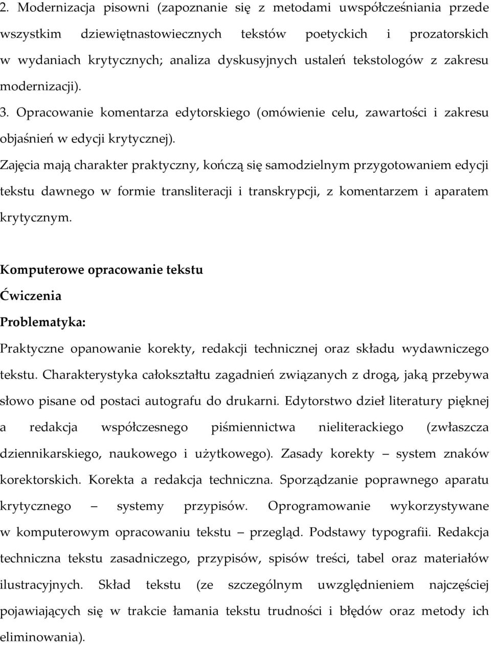 Zajęcia mają charakter praktyczny, kończą się samodzielnym przygotowaniem edycji tekstu dawnego w formie transliteracji i transkrypcji, z komentarzem i aparatem krytycznym.