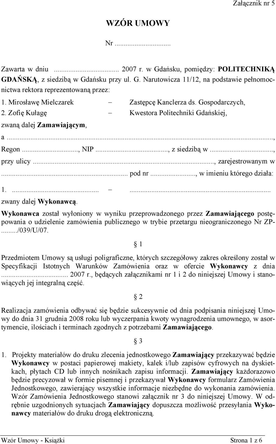 .., zarejestrowanym w... pod nr..., w imieniu którego działa: 1....... zwany dalej Wykonawcą.