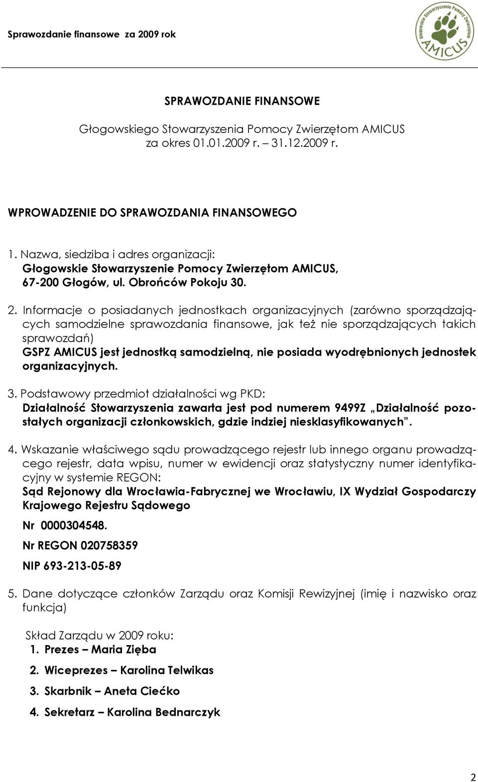 Informacje o posiadanych jednostkach organizacyjnych (zarówno sporządzających samodzielne sprawozdania finansowe, jak też nie sporządzających takich sprawozdań) GSPZ AMICUS jest jednostką