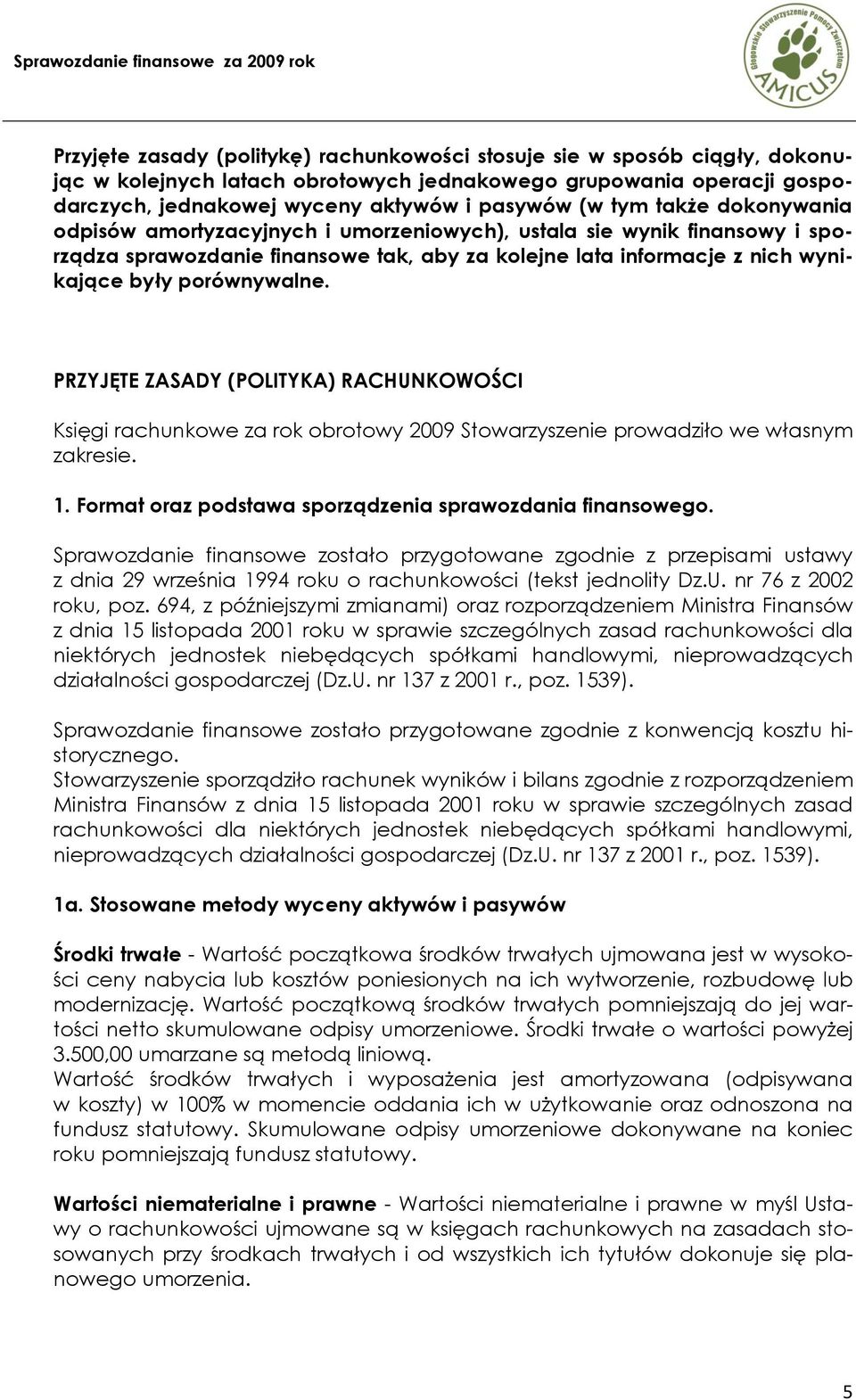 PRZYJĘTE ZASADY (POLITYKA) RACHUNKOWOŚCI Księgi rachunkowe za rok obrotowy 2009 Stowarzyszenie prowadziło we własnym zakresie. 1. Format oraz podstawa sporządzenia sprawozdania finansowego.