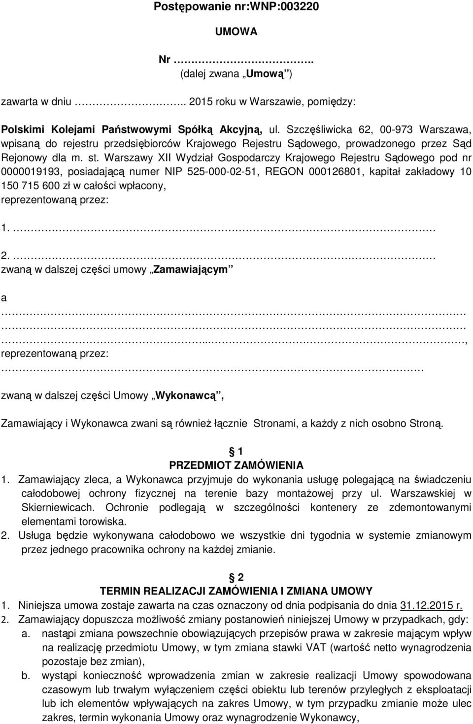 Warszawy XII Wydział Gospodarczy Krajowego Rejestru Sądowego pod nr 0000019193, posiadającą numer NIP 525-000-02-51, REGON 000126801, kapitał zakładowy 10 150 715 600 zł w całości wpłacony,