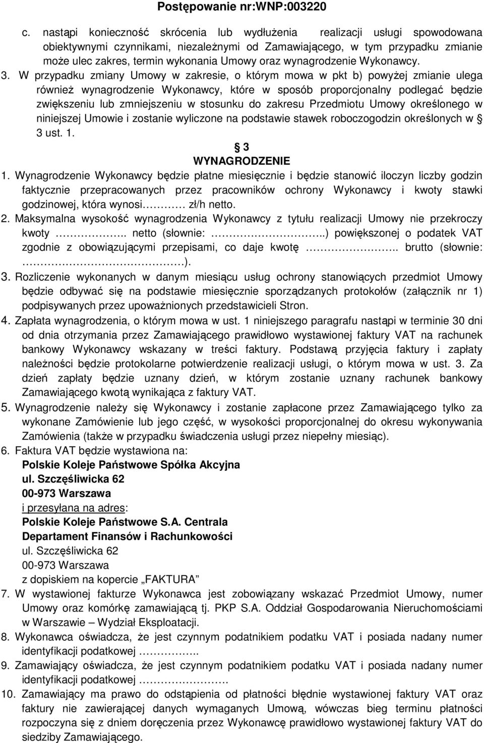 W przypadku zmiany Umowy w zakresie, o którym mowa w pkt b) powyżej zmianie ulega również wynagrodzenie Wykonawcy, które w sposób proporcjonalny podlegać będzie zwiększeniu lub zmniejszeniu w