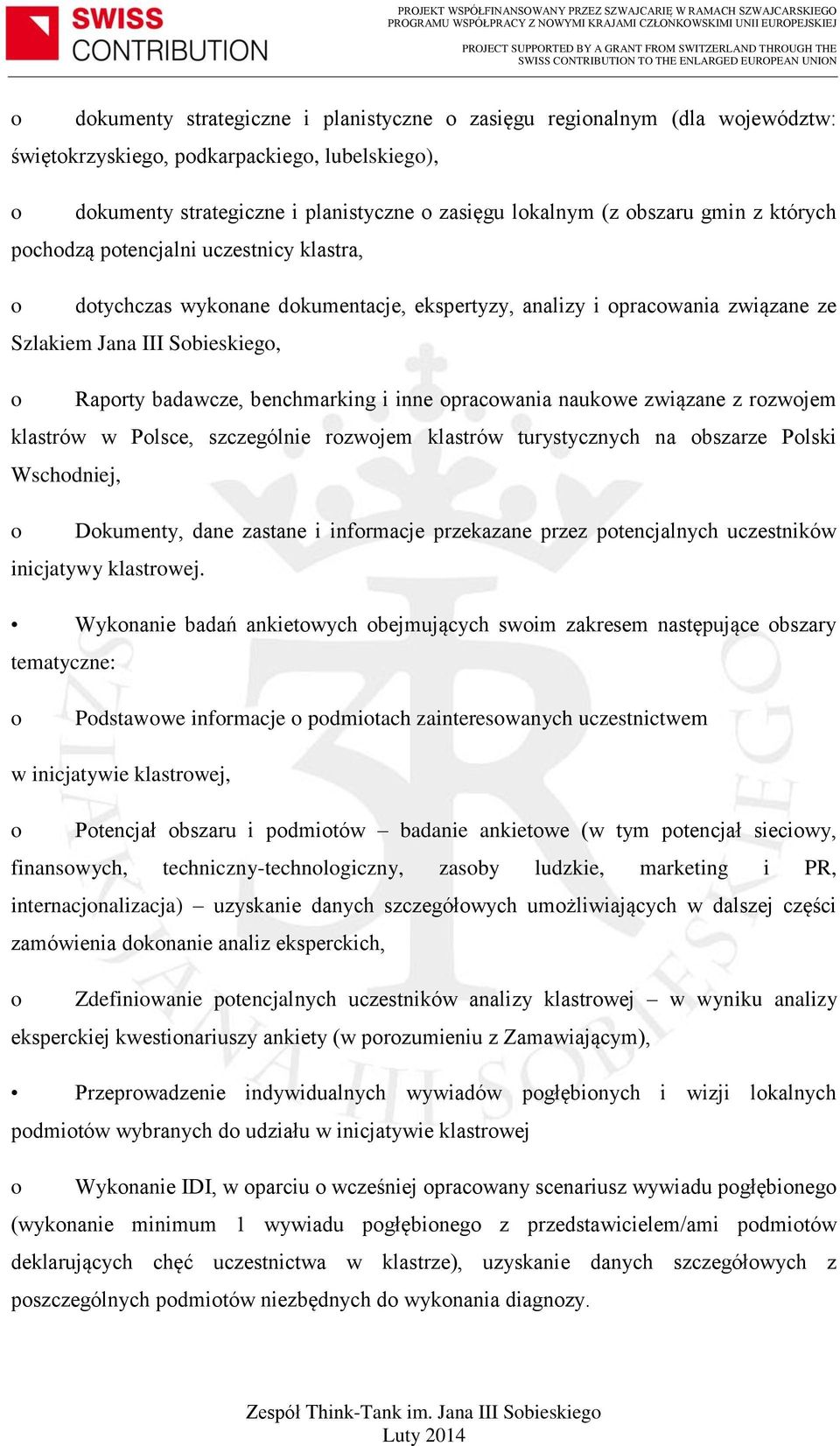 rzwjem klastrów w Plsce, szczególnie rzwjem klastrów turystycznych na bszarze Plski Wschdniej, Dkumenty, dane zastane i infrmacje przekazane przez ptencjalnych uczestników inicjatywy klastrwej.