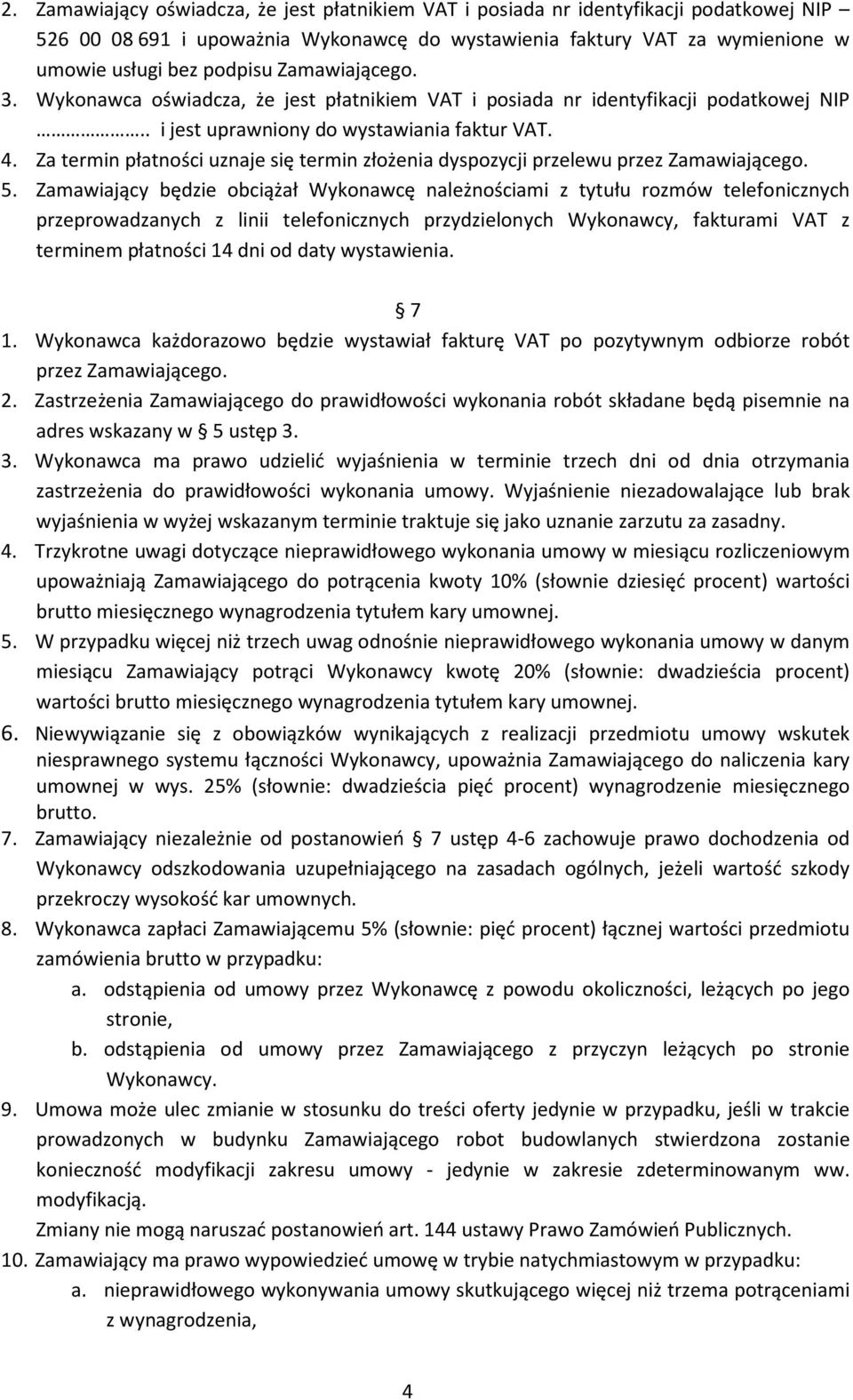 Za termin płatności uznaje się termin złożenia dyspozycji przelewu przez Zamawiającego. 5.